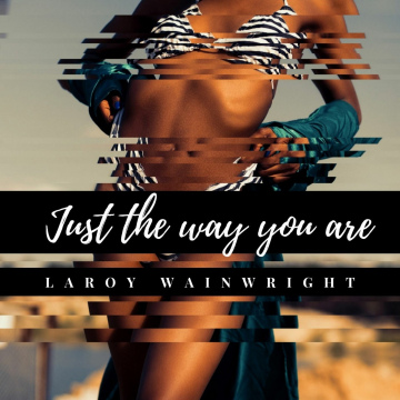 Laroy Wainwright feat. Kendrick Washington - Just The Way You Are